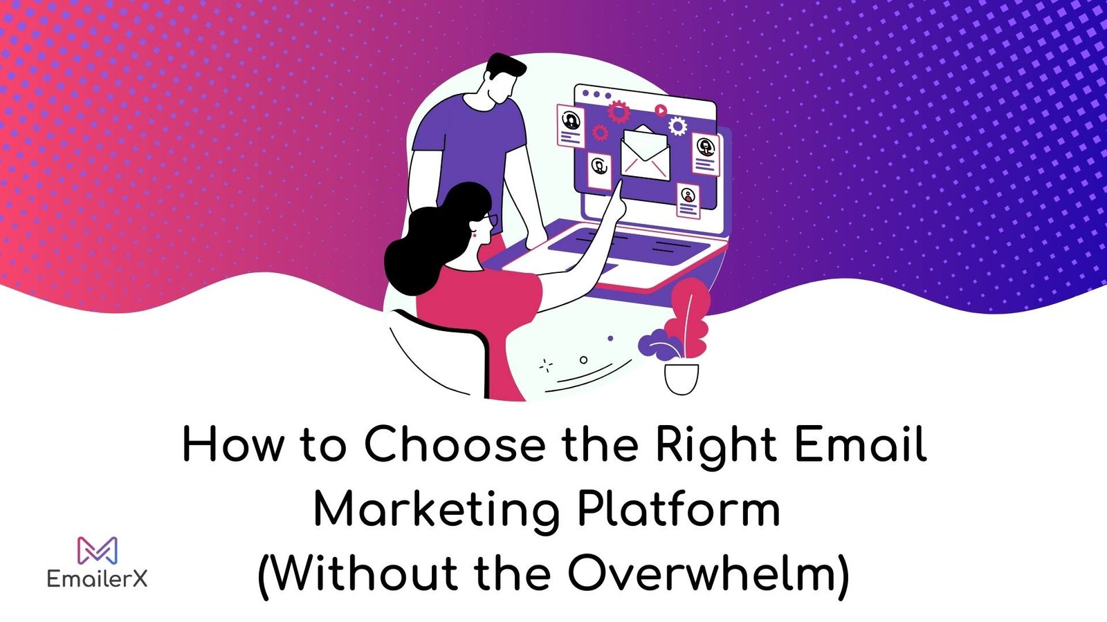 How to Choose the Right Email Marketing Platform