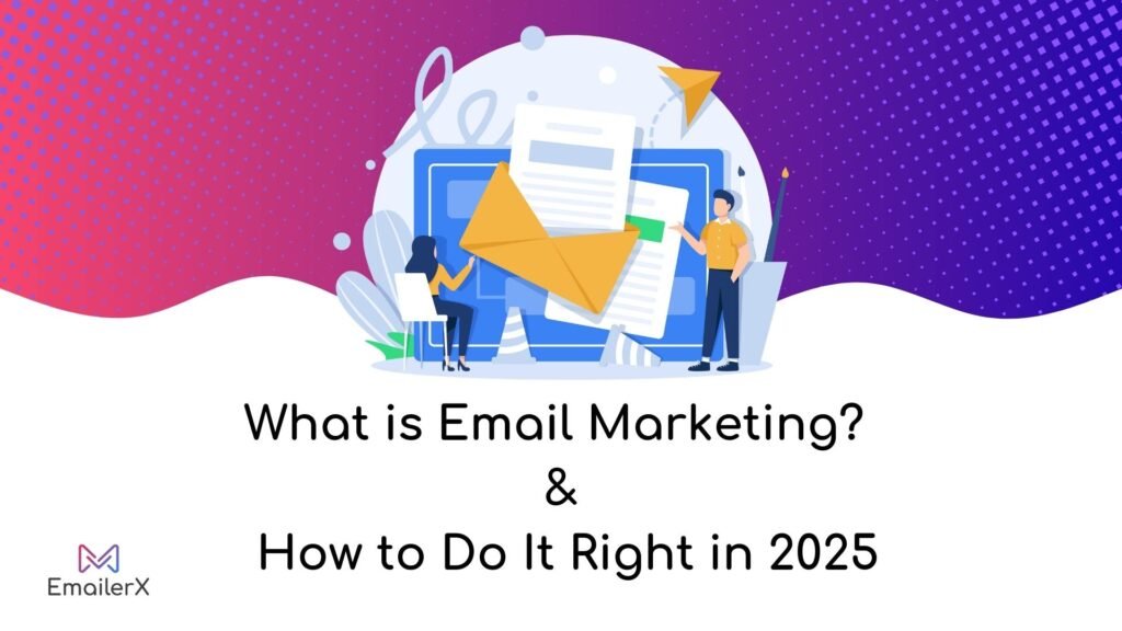 Avoid These Mistakes: What is Email Marketing & How to Do It Right in 2025
