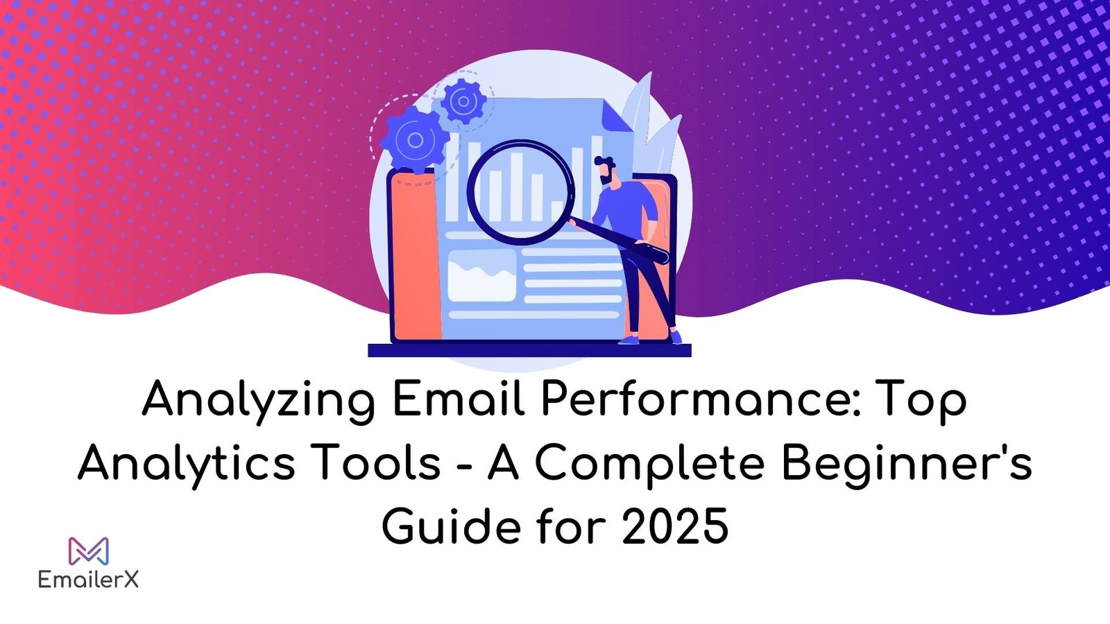 Analyzing Email Performance Top Analytics Tools - A Complete Beginner's Guide for 2025