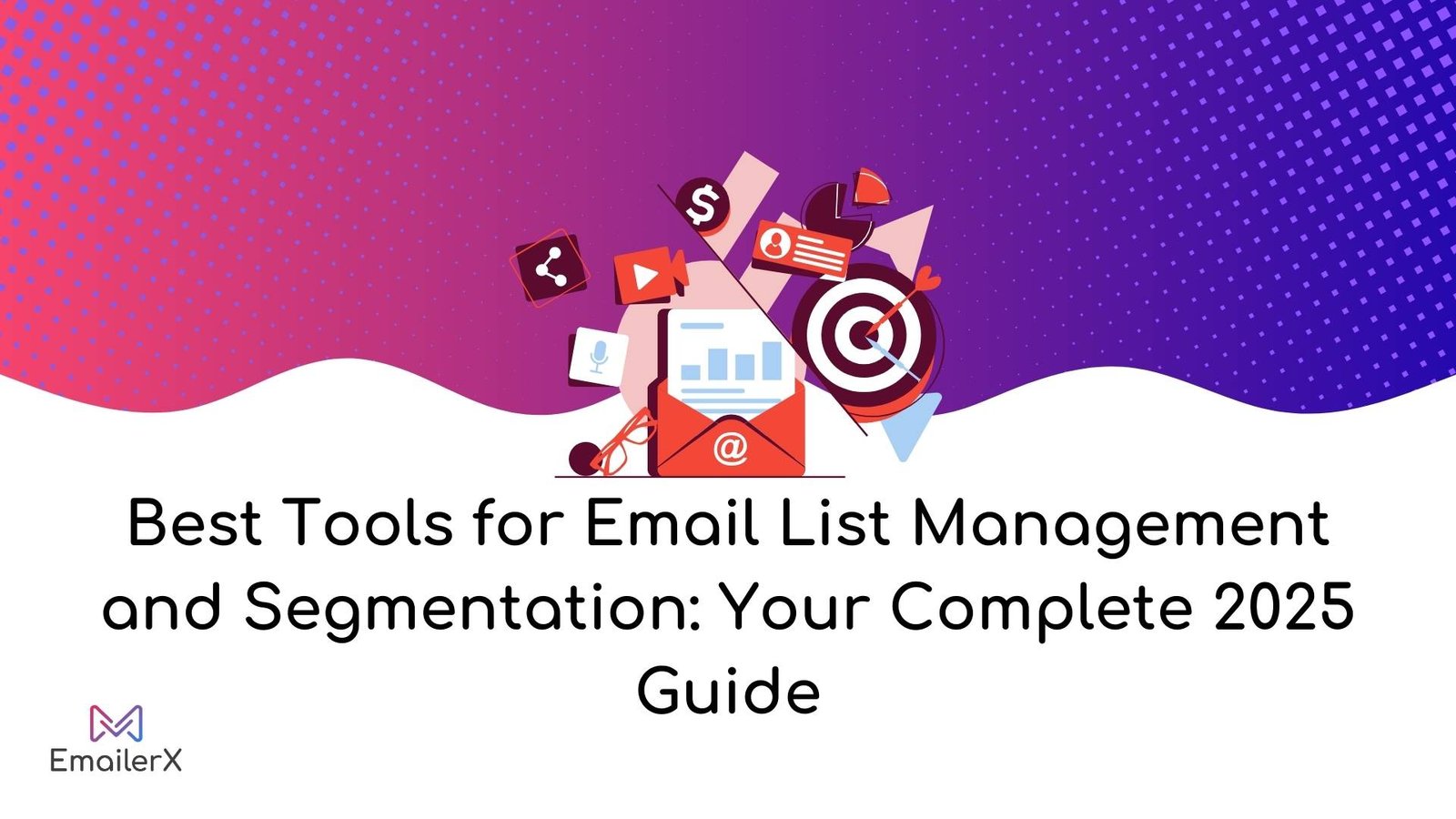 Best Tools for Email List Management and Segmentation Your Complete 2025 Guide
