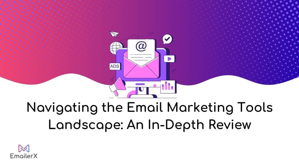 Navigating the Email Marketing Tools: An In-Depth Review 2025