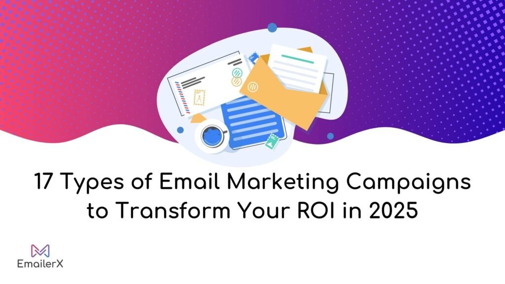 17 Types of Email Marketing Campaigns to Transform Your ROI in 2025 | Complete Guide