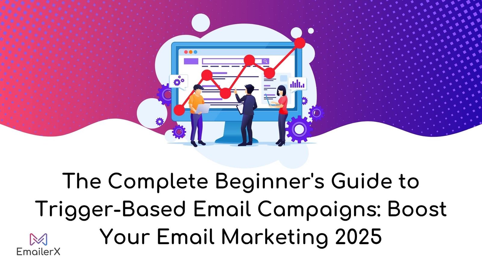The Complete Beginner's Guide to Trigger-Based Email Campaigns Boost Your Email Marketing Free 2025